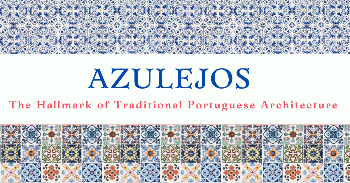 Azulejos – The Hallmark of Traditional Portuguese Architecture