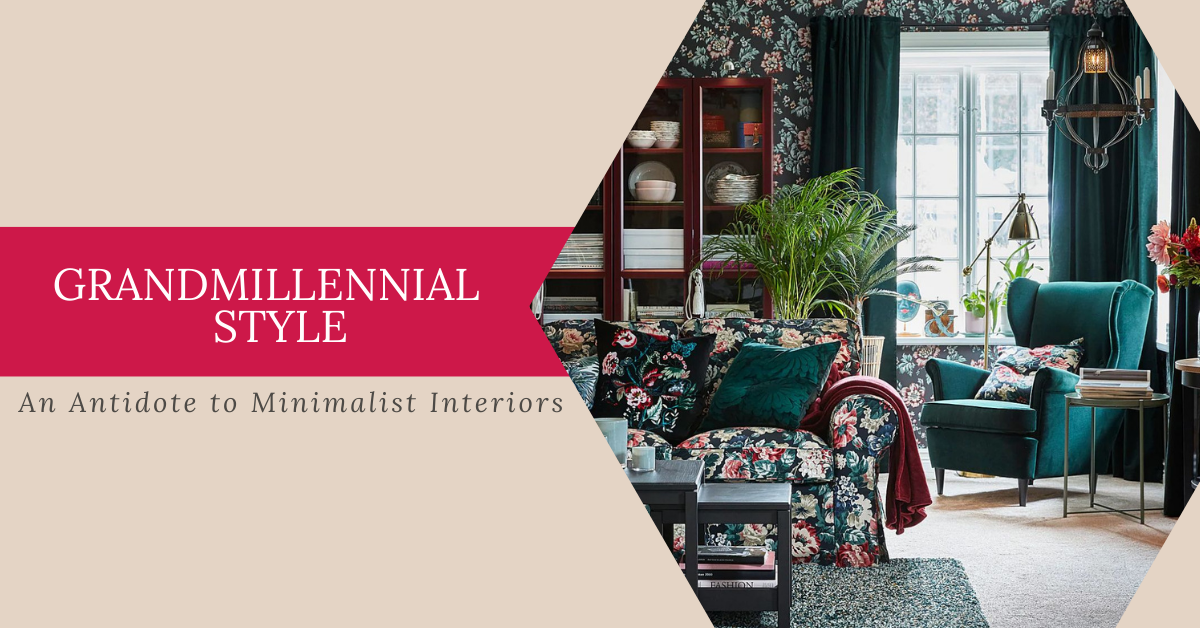 Grandmillenial Style – An Antidote to Minimalist Interiors